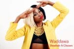 Waddawa - Sheebah ft Chosen Lyrics - Spur Magazine